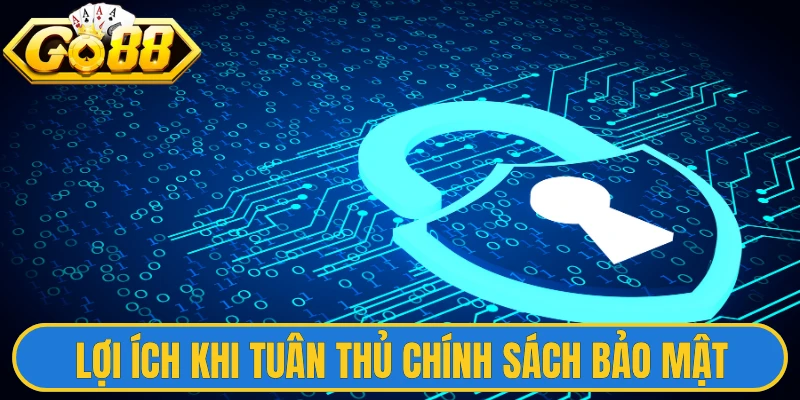 Lợi ích khi tuân thủ chính sách bảo mật tại Go88