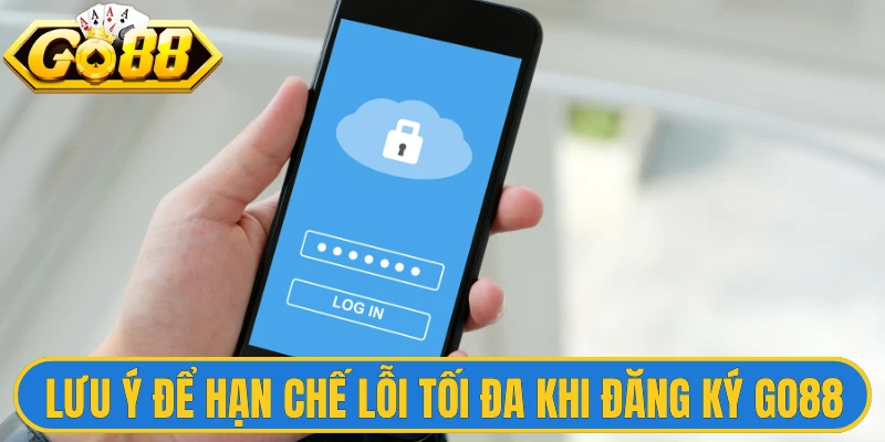 Lưu ý để hạn chế lỗi tối đa khi người chơi đăng ký Go88
