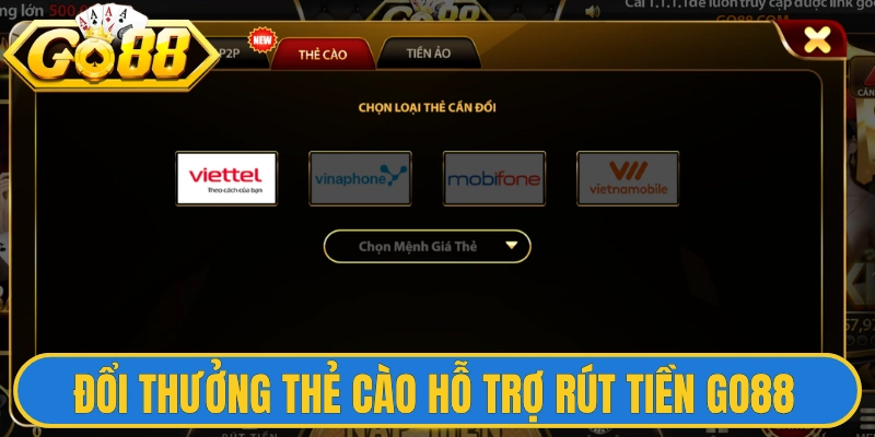 Đổi thưởng thẻ cào hỗ trợ rút tiền Go88 nhanh