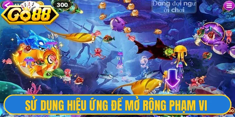 Sử dụng hiệu ứng để mở rộng phạm vi 